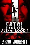 E-Book (epub) Alexa : Book 1: Fatal (Alexa - The Series, #1) von Arno Joubert