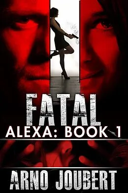 E-Book (epub) Alexa : Book 1: Fatal (Alexa - The Series, #1) von Arno Joubert