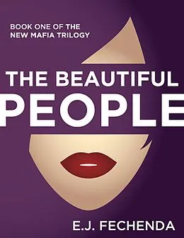 E-Book (epub) The Beautiful People (The New Mafia Trilogy, #1) von E. J. Fechenda