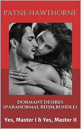 E-Book (epub) Dormant Desires (Paranormal BDSM Bundle) von Payne Hawthorne