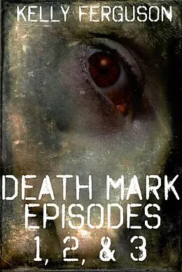 E-Book (epub) Death Mark: Episodes 1, 2, & 3 von Kelly Ferguson