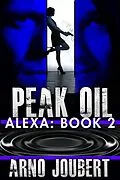 E-Book (epub) Alexa : Book 2 : Peak Oil (Alexa - The Series, #2) von Arno Joubert