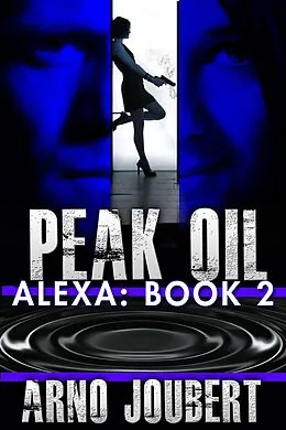 E-Book (epub) Alexa : Book 2 : Peak Oil (Alexa - The Series, #2) von Arno Joubert
