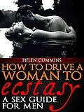 E-Book (epub) How To Drive a Woman To Ecstacy: A Sex Guide For Men (SEX TIPS, #2) von Helen Cummins