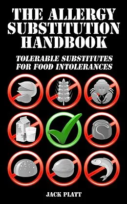 E-Book (epub) The Allergy Substitution Handbook: Tolerable Substitutes for Food Intolerance von Jack Platt