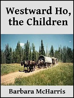E-Book (epub) Westward Ho, the Children von Barbara McHarris