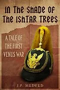 E-Book (epub) In the Shade of the Ishtar Trees: A Tale of the First Venus War (a steampunk short story) von J. P. Medved