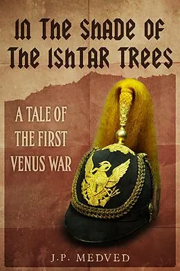 E-Book (epub) In the Shade of the Ishtar Trees: A Tale of the First Venus War (a steampunk short story) von J. P. Medved