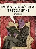 E-Book (epub) The Savvy Demon's Guide to Godly Living von Brad Francis