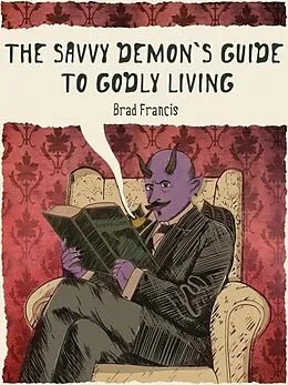E-Book (epub) The Savvy Demon's Guide to Godly Living von Brad Francis