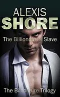 E-Book (epub) The Billionaire's Slave (The Billionaire Trilogy, #2) von Alexis Shore