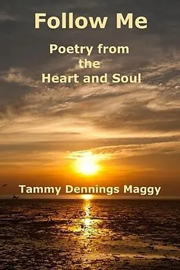 E-Book (epub) Follow Me: Poetry From the Heart and Soul von Tammy Dennings Maggy