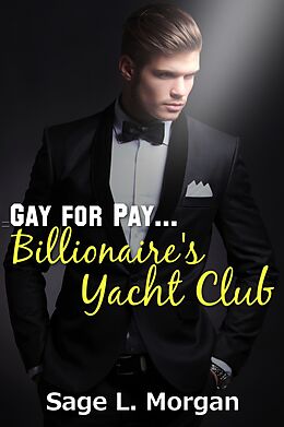 eBook (epub) Gay for Pay: Billionaire's Yacht Club de Sage L. Morgan