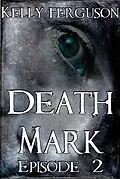 E-Book (epub) Death Mark: Episode 2 von Kelly Ferguson