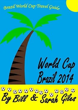 E-Book (epub) World Cup Brazil 2014 (Bill and Sarah Giles Travel Books., #5) von Bill Giles, Sarah Giles