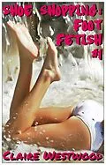 E-Book (epub) Shoe Shopping: Foot Fetish #1 von Claire Westwood