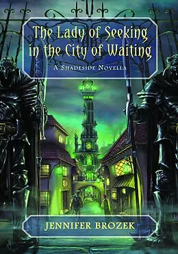 E-Book (epub) The Lady of Seeking in The City of Waiting (Shadeside) von Jennifer Brozek