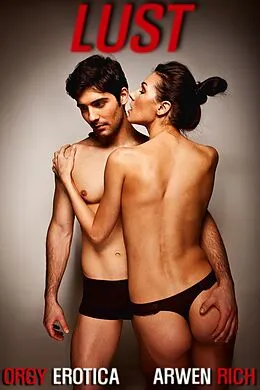 E-Book (epub) Lust (orgy erotica) von Arwen Rich