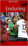 E-Book (epub) Enduring Spirit: Restoring Professional Women's Soccer to Washington von Beau Dure