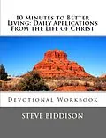 E-Book (epub) 10 Minutes To Better Living: Daily Applications From the Life of Christ von Steve Biddison