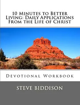 E-Book (epub) 10 Minutes To Better Living: Daily Applications From the Life of Christ von Steve Biddison
