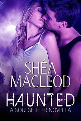 E-Book (epub) Haunted (Sunwalker Saga: Soulshifter Trilogy, #2) von Shéa Macleod