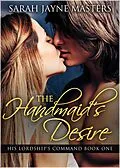 E-Book (epub) The Handmaid's Desire (His Lordship's Command, #1) von Sarah Jayne Masters