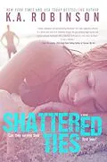 E-Book (epub) Shattered Ties (The Ties Series, #1) von K. A. Robinson