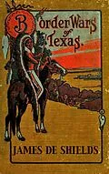 E-Book (epub) Border Wars of Texas: An Authentic Account of the Long, Bitter Conflict Between the Settlers and Indians of Texas (Texas Rangers Indian Wars, #4) von James de Shields