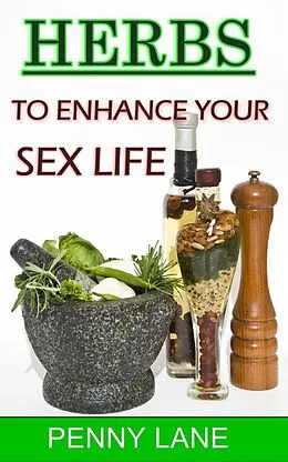 E-Book (epub) Herbs To Enhance Your Sex Life ((NATURE'S NATURAL APHRODISIACS), #2) von Penny Lane