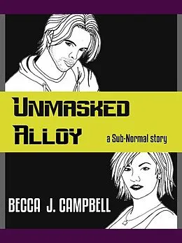 E-Book (epub) Unmasked Alloy (Sub-Normal, #2) von Becca J. Campbell