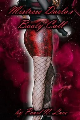 E-Book (epub) Mistress Darla's Booty Call (Sissy stories, #22) von Pearl N. Lace