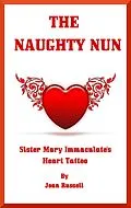 E-Book (epub) Sister Mary Immaculate's Heart Tattoo (The Naughty Nun, #9) von Joan Russell