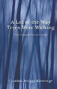 Kartonierter Einband A Lot of the Way Trees Were Walking von Cynthia Briggs Kittredge