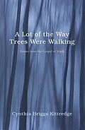 E-Book (epub) A Lot of the Way Trees Were Walking von Cynthia Briggs Kittredge