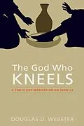 E-Book (epub) The God Who Kneels von Douglas D. Webster