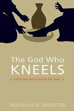 E-Book (epub) The God Who Kneels von Douglas D. Webster