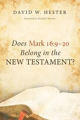 E-Book (epub) Does Mark 16:9-20 Belong in the New Testament? von David W. Hester