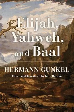 E-Book (epub) Elijah, Yahweh, and Baal von Hermann Gunkel