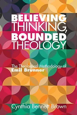E-Book (epub) Believing Thinking, Bounded Theology von Cynthia Bennett Brown
