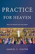 E-Book (epub) Practice for Heaven von Gabriel C. Statom