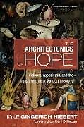 Kartonierter Einband The Architectonics of Hope von Kyle Gingerich Hiebert