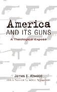 Livre Relié America and Its Guns de James E. Atwood