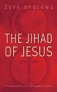 Fester Einband The Jihad of Jesus von Dave Andrews