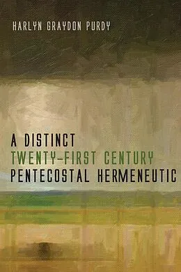 E-Book (epub) A Distinct Twenty-First Century Pentecostal Hermeneutic von Harlyn Graydon Purdy
