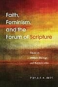 Kartonierter Einband Faith, Feminism, and the Forum of Scripture von Phyllis A. Bird
