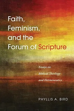 E-Book (pdf) Faith, Feminism, and the Forum of Scripture von Phyllis A. Bird