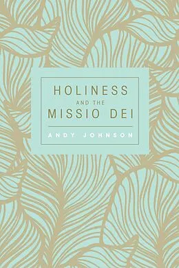 E-Book (epub) Holiness and the Missio Dei von Andy Johnson