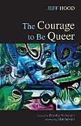 Couverture cartonnée The Courage to Be Queer de Jeff Hood