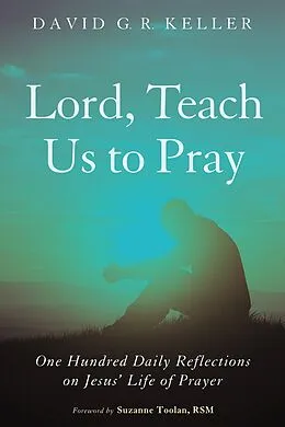 E-Book (epub) Lord, Teach Us to Pray von David G. R. Keller